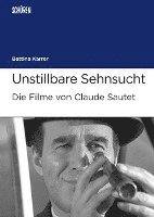 bokomslag Unstillbare Sehnsucht.  Die Filme von Claude Sautet