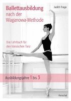 Judith Frege - Ballettausbildung nach der Waganowa-Methode, Inbunden