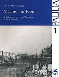 Martin Maischberger - Marmor in ROM: 'Anlieferung, Lager- Und Werkplatze in Der Kaiserzeit', Häftad