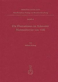 Stefanie Seeberg - Die Illustrationen Im Admonter Nonnenbrevier Von 1180: Marienkronung Und Nonnenfrommigkeit. Die Rolle Der Brevierillustration in Der Entwicklung Von B, Inbunden