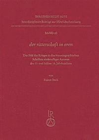 Rainer Bach - Der Ritterschaft in Eren: Das Bild Des Krieges in Den Historiographischen Schriften Niederadliger Autoren Des 15. Und Fruhen 16. Jahrhunderts, Inbunden