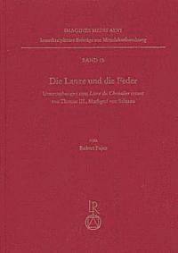 Robert Fajen - Die Lanze Und Die Feder: Untersuchungen Zum Livre Du Chevalier Errant Von Thomas III., Markgraf Von Saluzzo, Inbunden
