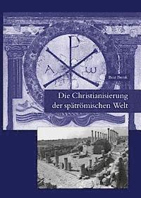 Die Christianisierung Der Spatromischen Welt: Stadt, Land, Haus, Kirche Und Kloster in Fruhchristlicher Zeit 1