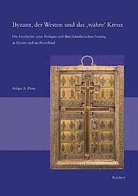 bokomslag Byzanz, Der Westen Und Das Wahre Kreuz: Die Geschichte Einer Reliquie Und Ihrer Kunstlerischen Fassung in Byzanz Und Im Abendland