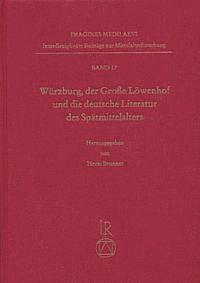 Horst Brunner - Wurzburg, Der Grosse Lowenhof Und Die Deutsche Literatur Des Spatmittelalters: Tagung Vom 9. Bis 12. Oktober 2002, Inbunden