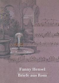 Hans-Gunter Klein - Fanny Hensel. Briefe Aus ROM an Ihre Familie in Berlin 1839/40: Nach Den Quellen Zum Ersten Mal Herausgegeben Von Hans-Gunter Klein, Inbunden