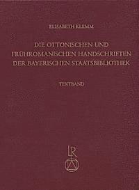 Elisabeth Klemm - Die Ottonischen Und Fruhromanischen Handschriften Der Bayerischen Staatsbibliothek, Inbunden
