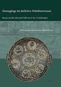 Ulrike Koenen, Martina Müller-Wiener - Grenzgange Im Ostlichen Mittelmeerraum: Byzanz Und Die Islamische Welt Vom 9. Bis 13. Jahrhundert, Inbunden