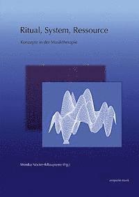 Monika Nöcker-Ribaupierre - Ritual, System, Ressource: Konzepte in Der Musiktherapie, Häftad