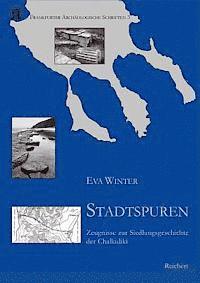 Eva Winter - Stadtspuren: Zeugnisse Zur Siedlungsgeschichte Der Chalkidiki, Inbunden