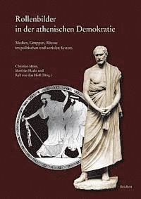 Matthias Haake, Christian Mann - Rollenbilder in Der Athenischen Demokratie: Medien, Gruppen, Raume Im Politischen Und Sozialen System. Beitrage Zu Einem Interdisziplinaren Kolloqium, Inbunden