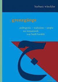 Barbara Winckler - Grenzgange: Androgynie - Wahnsinn - Utopie Im Romanwerk Von Huda Barakat, Inbunden