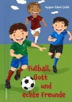 Aygen-Sibel Çelik - Fußball, Gott und echte Freunde, Inbunden
