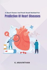 bokomslag A Novel Cluster And Rank Based Method For Prediction Of Heart Diseases