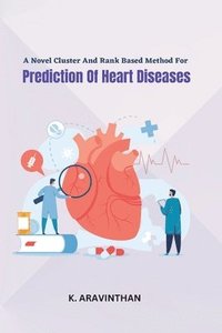 bokomslag Novel Cluster And Rank Based Method For Prediction Of Heart Diseases