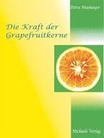 Petra Neumayer - Die Kraft der Grapefruitkerne, Inbunden