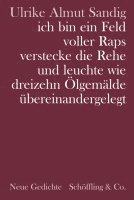 bokomslag ich bin ein Feld voller Raps verstecke die Rehe und leuchte wie dreizehn Ölgemälde übereinandergelegt