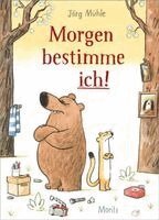 Jörg Mühle - Morgen bestimme ich!, Inbunden