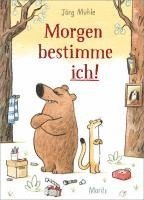 Jörg Mühle - Morgen bestimme ich!, Inbunden