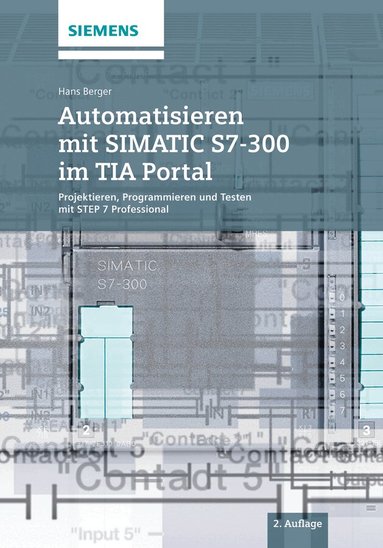 H Berger - Automatisieren mit SIMATIC S7–300 im TIA Portal – Projektieren, Programmieren und Testen mit STEP 7 Professional, Inbunden