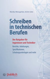 bokomslag Schreiben in technischen Berufen 3e  Der Ratgeber fur Ingenieure und Techniker: Konzepte, Berichte, Dokumentationen, Schulungsunterlagen,