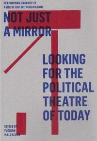 bokomslag Not Just a Mirror: Looking for the Political Theatre of Today