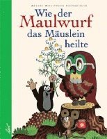 bokomslag Wie der Maulwurf das Mäuslein heilte