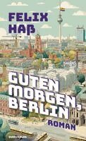 Felix Haß - Guten Morgen, Berlin, Häftad