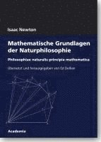 Isaac Newton, Ed Dellian - Mathematische Grundlagen Der Naturphilosophie: Philosophiae Naturalis Principia Mathematica, Häftad