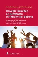 bokomslag Bewegte Freizeiten ALS Referenzen Institutioneller Bildung: Tagungsband Der Dgfe-Jahrestagung Kommission Sportpadagogik Vom 28.-30. November 2019 in M