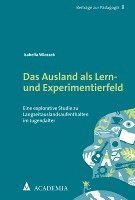 Das Ausland ALS Lern- Und Experimentierfeld: Eine Explorative Studie Zu Langzeitauslandsaufenthalten Im Jugendalter 1