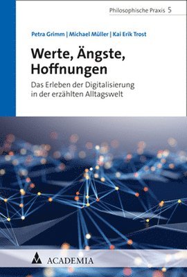 bokomslag Werte, Angste, Hoffnungen: Das Erleben Der Digitalisierung in Der Erzahlten Alltagswelt