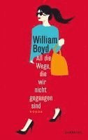 William Boyd - All die Wege, die wir nicht gegangen sind, Häftad