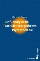 Michael Bohne - Einführung in die Praxis der Energetischen Psychotherapie, Häftad