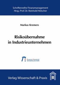 bokomslag Risikoubernahme in Industrieunternehmen: Der Value-At-Risk ALS Steuerungsgrosse Fur Das Industrielle Risikomanagement, Dargestellt Am Beispiel Des Inv