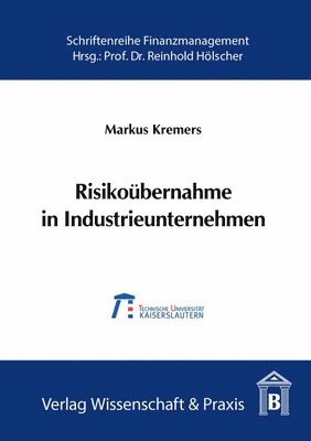 bokomslag Risikoubernahme in Industrieunternehmen: Der Value-At-Risk ALS Steuerungsgrosse Fur Das Industrielle Risikomanagement, Dargestellt Am Beispiel Des Inv