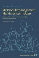 Mit Produktmanagement Marktchancen Nutzen: Ein Praxisbuch Fur Technische Und Erklarungsbedurftige Produkte Und Dienstleistungen