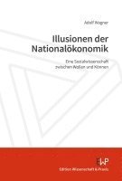 Duncker &. Humblot - Illusionen Der Nationalokonomik: Eine Sozialwissenschaft Zwischen Wollen Und Konnen, Häftad