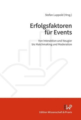 Duncker &. Humblot, Stefan Luppold - Erfolgsfaktoren Fur Events: Von Interaktion Und Neugier Bis Matchmaking Und Moderation, Häftad