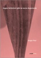 Gregor Paul - Gegen Schönheit gibt es keine Argumente, Häftad