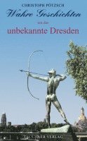 bokomslag Wahre Geschichten um das unbekannte Dresden