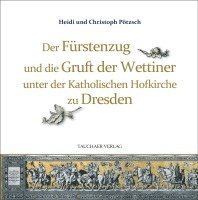 bokomslag Der Fürstenzug und die Gruft der Wettiner unter der Katholischen Hofkirche zu Dresden
