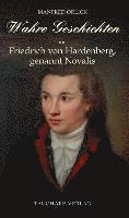 bokomslag Wahre Geschichten um Friedrich von Hardenberg, genannt Novalis