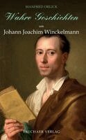 Manfred Orlick - Wahre Geschichten um Johann Joachim Winckelmann, Inbunden
