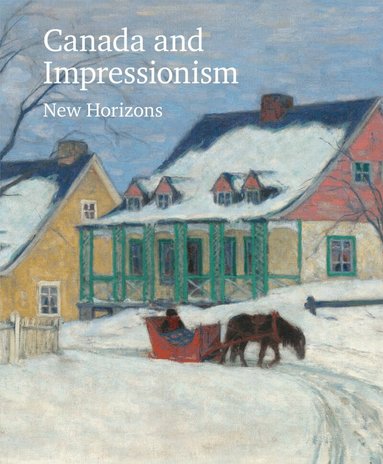 National Gallery of Canada - Canada and Impressionism, Inbunden