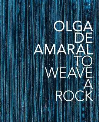 bokomslag Olga de Amaral: To Weave a Rock