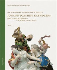 bokomslag Die autonomen figrlichen Plastiken Johann Joachim Kaendlers und seiner Werkstatt zwischen 1731 und 1748