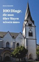 100 Dinge, die man über Mayen wissen muss