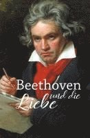 bokomslag Beethoven und die Liebe