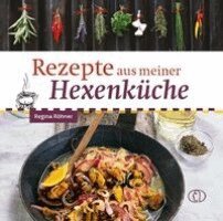 Regina Röhner - Rezepte aus meiner Hexenküche, Inbunden